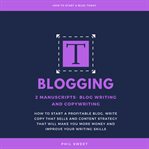 Blogging. 2 Manuscripts-Blog Writing and Copywriting- How To Start A Profitable Blog, Write Copy That Sells An cover image cdn