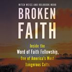 Broken faith. Inside the Word of Faith Fellowship, One of America's Most Dangerous Cults cover image cdn