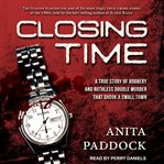 Closing time. A True Story of Robbery and Double Murder cover image cdn