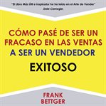 Como pase de ser un fracaso en las ventas a ser un vendedor exitoso [how to go from being a sales... cover image cdn