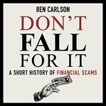 Don't fall for it : a short history of financial scams cover image cdn
