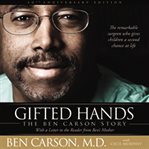 Gifted hands : the Ben Carson story : the remarkable surgeon who gives children a second chance at life cover image cdn