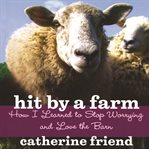 Hit by a farm : how I learned to stop worrying and love the barn cover image cdn