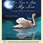 It's time to sleep my love & on the night you were born : the you are loved collection cover image cdn