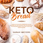 Keto bread. 50 Easy-to-Follow Low Carb Recipes for Your Ketogenic Diet. Win the Weight Loss Challenge with a Mou cover image cdn
