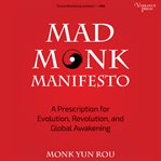 Mad Monk Manifesto : A Prescription for Evolution, Revolution and Global Awakening cover image cdn