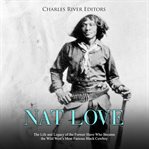 Nat love. The Life and Legacy of the Former Slave Who Became the Wild West's Most Famous Black Cowboy cover image cdn