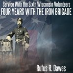 Service with the sixth wisconsin volunteers four years with the iron brigade cover image cdn