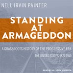Standing at armageddon. A Grassroots History of the Progressive Era cover image cdn