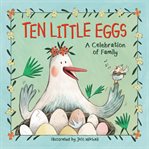 Ten little eggs. A Celebration of Family cover image cdn