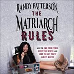 The matriarch rules. How to Own Your Power, Know Your Worth, and Lead the Life You've Always Wanted cover image cdn