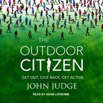 The outdoor citizen. Get Out, Give Back, Get Active cover image cdn