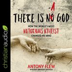 There is a God : how the world's most notorious atheist changed his mind cover image cdn