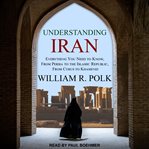 Understanding iran : everything you need to know, from persia to the islamic republic, from cyrus to khamenei cover image cdn