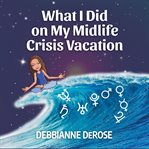 What I did on my midlife crisis vacation cover image cdn