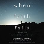 When faith fails. Finding God in the Shadow of Doubt cover image cdn
