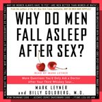 Why do men fall asleep after sex? : [more questions you'd only ask a doctor after your third whiskey sour] cover image cdn