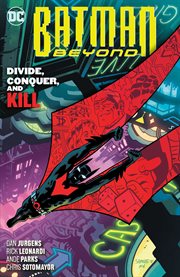 Batman beyond. Volume 6, issue 31-36, Divide, conquer, and kill cover image cdn