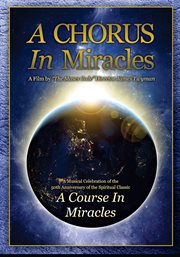 A chorus in miracles. A Musical Celebration of the 50th Anniversary of the Spiritual Classic A Course In Miracles cover image cdn