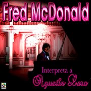 Fred mcdonald interpreta a agustín lara cover image cdn