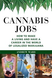 Cannabis jobs. How to Make a Living and Have a Career in the World of Legalized Marijuana cover image cdn
