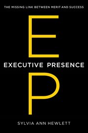 Executive presence : the missing link between merit and success cover image cdn