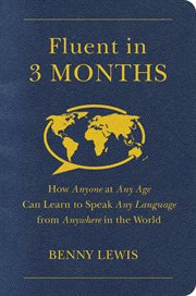 Fluent in 3 months : the radical new way that anyone, at any age, can learn to speak any language from anywhere in the world cover image cdn