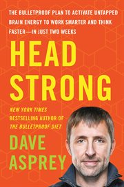 Head strong : the bulletproof plan to activate untapped brain energy to work smarter and think faster-in just two weeks cover image cdn