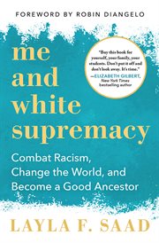 Me and white supremacy : combat racism, change the world, and become a good ancestor cover image cdn
