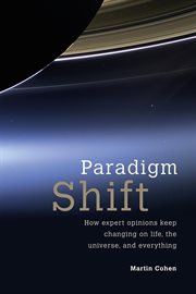 Paradigm shift : how expert opinions keep changing on life, the universe, and everything cover image cdn