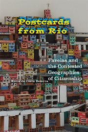 Postcards from Rio : favelas and the contested geographies of citizenship cover image cdn