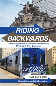 Riding backwards. Stories.ta and Tips from a Seasoned New York City Metro North Train Commute cover image cdn