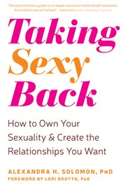 Taking sexy back. How to Own Your Sexuality and Create the Relationships You Want cover image cdn