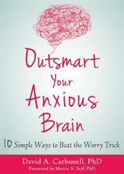 Ten little ways to beat the worry trick. Outsmart Anxiety, Fear, and Panic cover image cdn