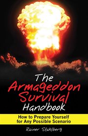 The Armageddon survival handbook : how to prepare yourself for any possible scenario cover image cdn