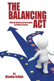 The balancing act : national identity and sovereignty for Britain in Europe cover image cdn