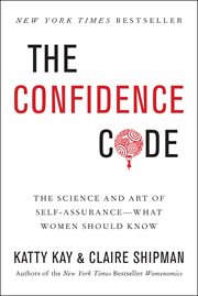 The confidence code : the science and art of self-assurance-- what women should know cover image cdn