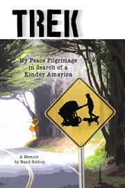 Trek. My Peace Pilgrimage in Search of a Kinder America cover image cdn