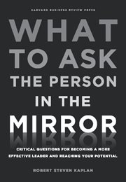 What to ask the person in the mirror. Critical Questions for Becoming a More Effective Leader and Reaching Your Potential cover image cdn