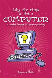 Why the mind is not a computer : a pocket lexicon of neuromythology cover image cdn