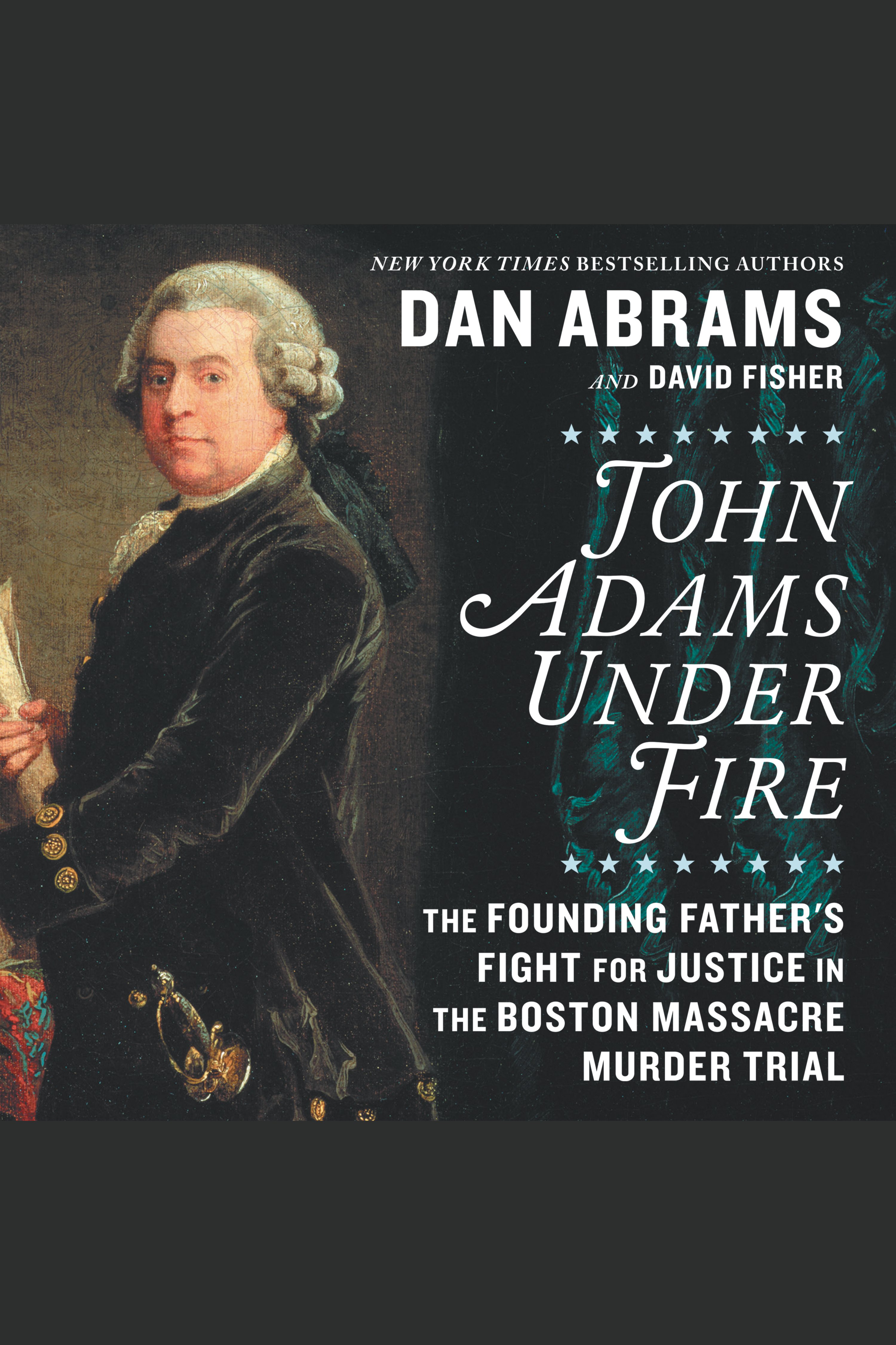 John Adams under fire the founding father's fight for justice in the Boston Massacre murder trial cover image cdn
