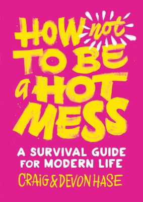 How not to be a hot mess : a survival guide for modern life  cover image cdn