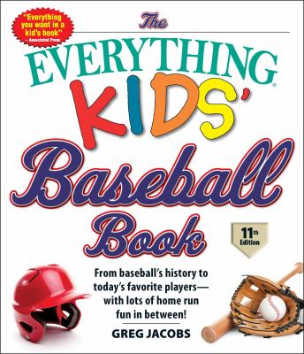 The everything kids' baseball book : from baseball's history to today's favorite players--with lots of home run fun in between!  cover image cdn
