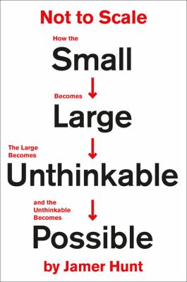 Not to Scale : how the small becomes large, the large becomes unthinkable, and the unthinkable becomes possible  cover image cdn