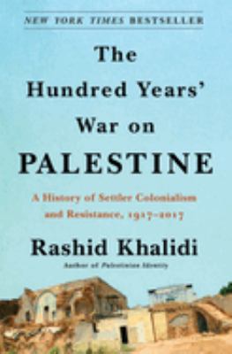The hundred years' war on Palestine : a history of settler colonialism and resistance, 1917-2017  cover image cdn
