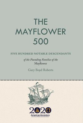 The Mayflower 500 : five hundred notable descendants of the founding fathers on the Mayflower cover image