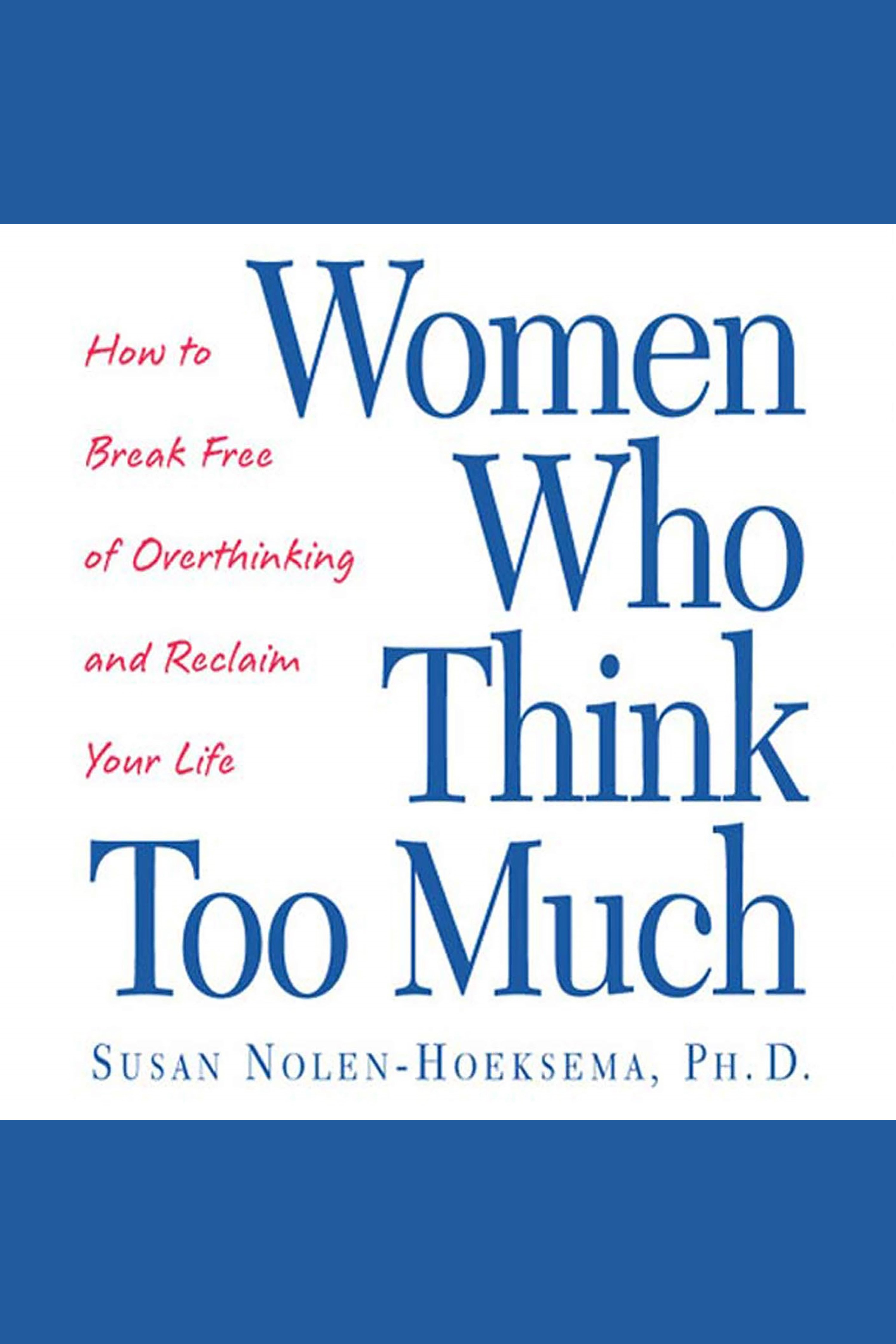 Women Who Think Too Much How to Break Free of Overthinking and Reclaim Your Life cover image cdn