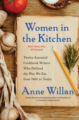Women in the kitchen : twelve essential cookbook writers who defined the way we eat, 1661 to today  cover image cdn