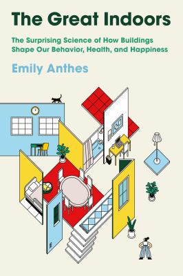 The great indoors : the surprising science of how buildings shape our behavior, health and happiness  cover image cdn
