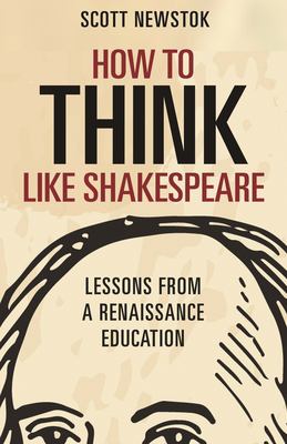 How to think like Shakespeare : lessons from a renaissance education  cover image cdn